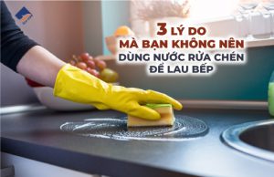 3 lý do mà bạn không nên dùng nước rửa chén để lau bếp