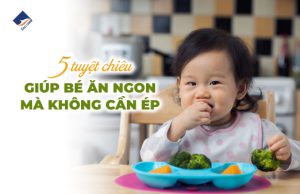 5 tuyệt chiêu giúp bé ăn ngon không cần ép