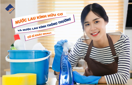 Nước lau kính hữu cơ và nước lau kính thông thường có gì khác nhau?