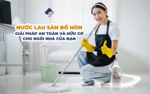 Nước lau sàn bồ hòn: Giải pháp an toàn và hữu cơ cho ngôi nhà của bạn