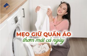 6 mẹo giữ quần áo thơm mát cả ngày