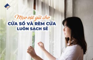 Mẹo Vặt Giữ Cho Cửa Sổ Và Rèm Cửa Luôn Sạch Sẽ