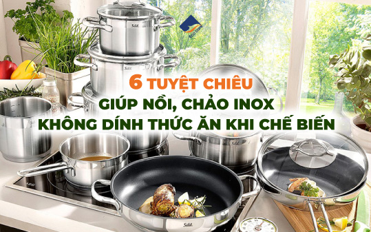 6 tuyệt chiêu giúp nồi chảo inox không dính thức ăn khi chế biến