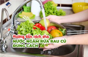 Hướng dẫn cách pha nước ngâm rửa rau củ quả đúng cách