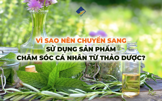 Vì Sao Nên Chuyển Sang Sử Dụng Sản Phẩm Chăm Sóc Cá Nhân Từ Thảo Dược?