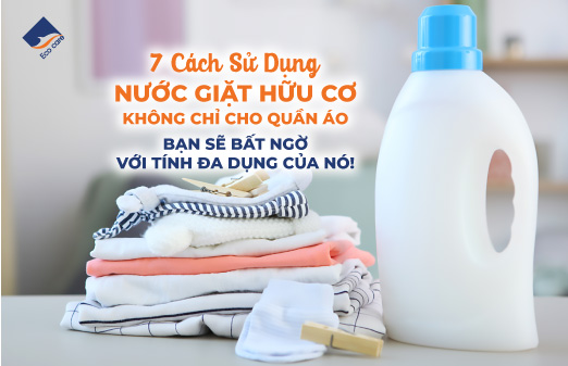 7 Cách Sử Dụng Nước Giặt Hữu Cơ Không Chỉ Cho Quần Áo – Bạn Sẽ Bất Ngờ Với Tính Đa Dụng Của Nó!