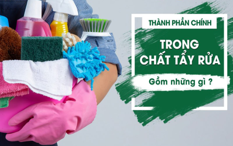 Các thành phần chính trong hóa chất tẩy rửa đa năng