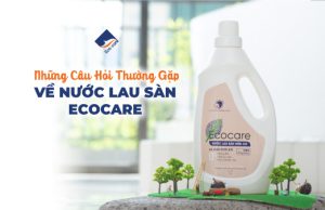 FAQ: Những Câu Hỏi Thường Gặp Về Nước Lau Sàn Ecocare