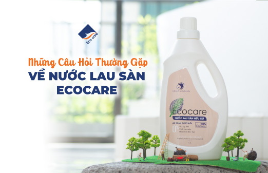 FAQ: Những Câu Hỏi Thường Gặp Về Nước Lau Sàn Ecocare