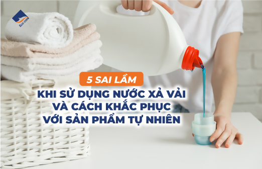 5 Sai Lầm Khi Sử Dụng Nước Xả Vải Và Cách Khắc Phục Với Sản Phẩm Tự Nhiên