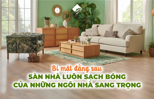 Bí mật đằng sau sàn nhà luôn sạch bóng của những ngôi nhà sang trọng