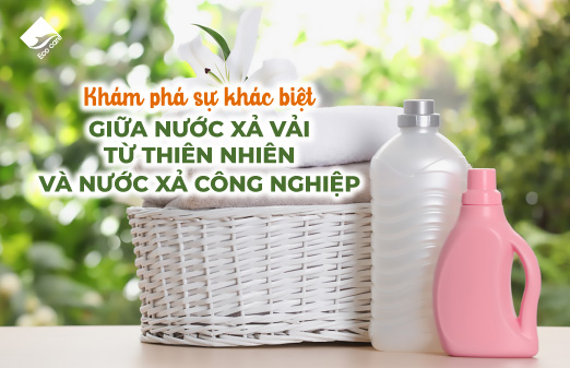 Khám Phá Sự Khác Biệt Giữa Nước Xả Vải Từ Thiên Nhiên Và Nước Xả Công Nghiệp