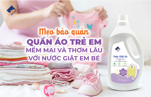 Mẹo Bảo Quản Quần Áo Trẻ Em Mềm Mại và Thơm Lâu Với Nước Giặt Em Bé