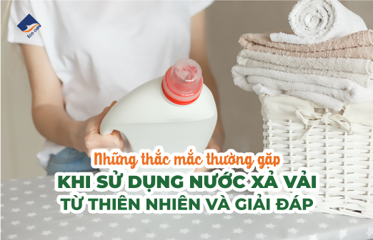 Những Thắc Mắc Thường Gặp Khi Sử Dụng Nước Xả Vải Từ Thiên Nhiên Và Giải Đáp