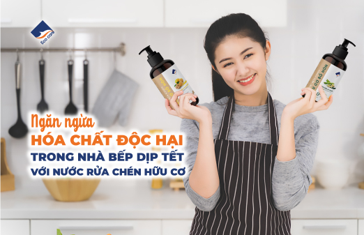 Ngăn Ngừa Hóa Chất Độc Hại Trong Nhà Bếp Dịp Tết Với Nước Rửa Chén Hữu Cơ