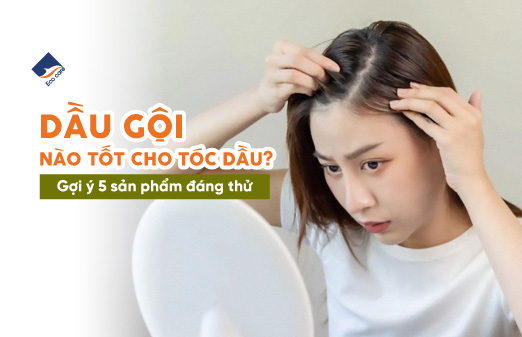 Dầu gội nào tốt cho tóc dầu? Gợi ý 5 sản phẩm đáng thử