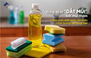 Đừng để bị "dắt mũi" bởi mùi thơm: Cách nhận biết nước rửa chén chứa hương liệu tổng hợp