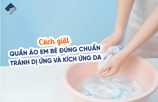 Cách giặt quần áo em bé đúng chuẩn – Tránh dị ứng và kích ứng da