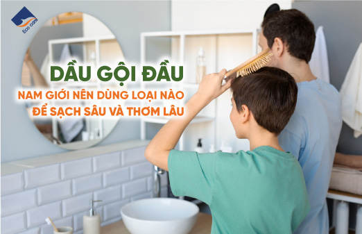 Dầu gội đầu nam giới nên dùng loại nào để sạch sâu và thơm lâu?