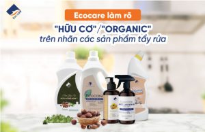 Ecocare làm rõ: "hữu cơ" (hoặc "organic") trên nhãn các sản phẩm tẩy rửa