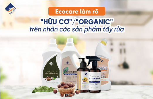 Ecocare làm rõ: "hữu cơ" (hoặc "organic") trên nhãn các sản phẩm tẩy rửa