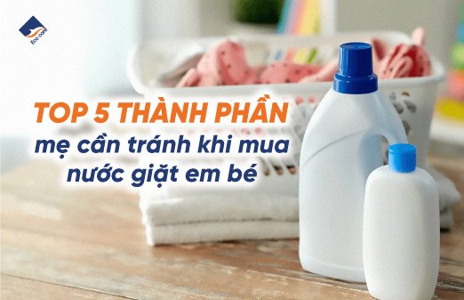 Top 5 thành phần mẹ cần tránh khi mua nước giặt em bé