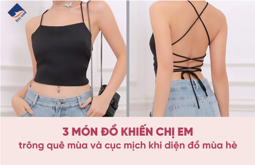 3 món đồ khiến chị em trông quê mùa và cục mịch khi diện đồ mùa hè