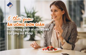 6 thói quen ăn uống đơn giản mà không phải ai cũng biết của phụ nữ Pháp