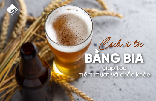 Cách ủ tóc bằng bia giúp tóc mềm mượt và chắc khỏe