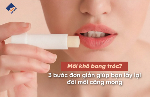 Môi khô bong tróc? 3 bước đơn giản giúp bạn lấy lại đôi môi căng mọng