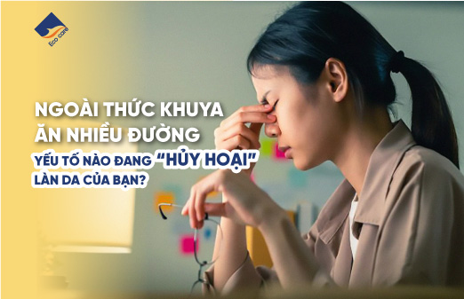 Ngoài thức khuya, ăn nhiều đường, yếu tố nào đang 'hủy hoại' làn da của bạn?