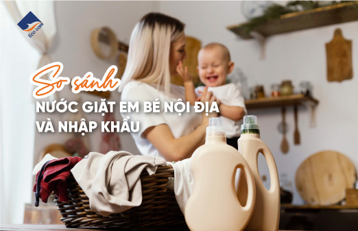 So sánh nước giặt em bé nội địa và nhập khẩu