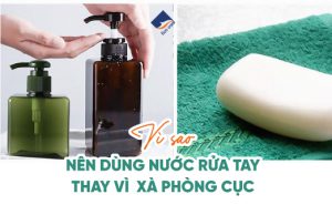 Vì sao nên dùng nước rửa tay thay vì xà phòng cục