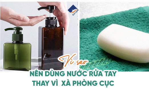 Vì sao nên dùng nước rửa tay thay vì xà phòng cục