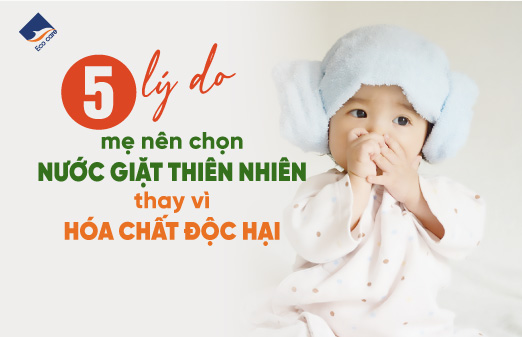 5 lý do mẹ nên chọn nước giặt thiên nhiên thay vì hóa chất độc hại