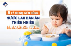 5 lý do mẹ nên dùng nước lau bàn ăn thiên nhiên khi bé bắt đầu ăn dặm