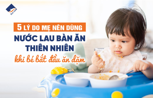 5 lý do mẹ nên dùng nước lau bàn ăn thiên nhiên khi bé bắt đầu ăn dặm