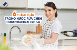 6 thành phần trong nước rửa chén mẹ nên tránh ngay hôm nay
