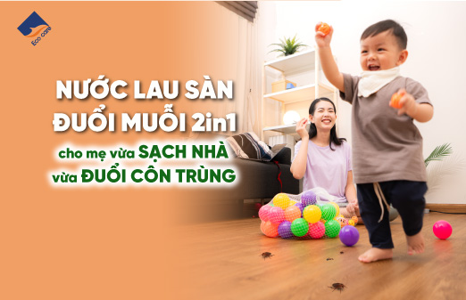 Nước lau sàn đuổi muỗi 2in1 cho mẹ vừa sạch nhà vừa đuổi côn trùng