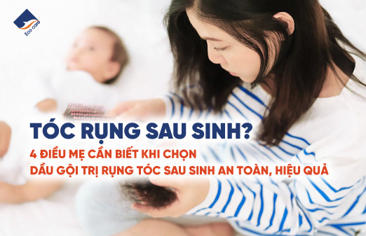 Tóc rụng sau sinh. 4 điều mẹ cần biết khi chọn dầu gội