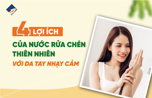 4 lợi ích của nước rửa chén thiên nhiên với da tay nhạy cảm