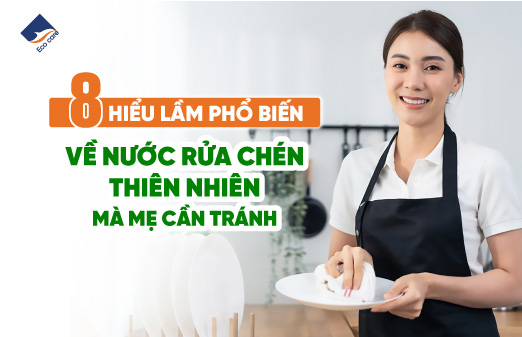 8 Hiểu lầm phổ biến về nước rửa chén thiên nhiên mà mẹ cần tránh