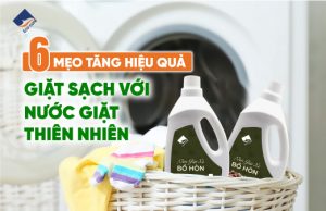 6 mẹo tăng hiệu quả giặt sạch với nước giặt thiên nhiên
