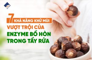 7 khả năng khử mùi vượt trội của enzyme bồ hòn trong tẩy rửa