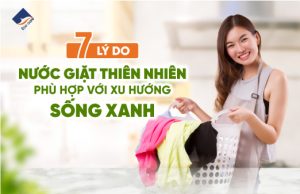 7 lí do nước giặt thiên nhiên phù hợp với xu hướng sống xanh