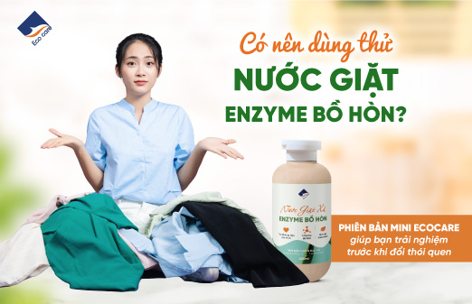 Có nên dùng thử nước giặt enzyme bồ hòn phiên bản mini ecocare giúp bạn trải nghiệm trước khi đổi thói quen