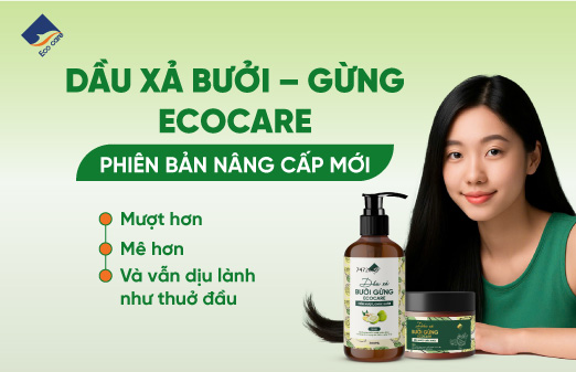 Dầu xả Bưởi – Gừng Ecocare phiên bản nâng cấp: Mượt hơn – mê hơn – và vẫn dịu lành như thuở đầu