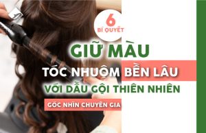 6 bí quyết giữ màu tóc nhuộm bền lâu với dầu gội thiên nhiên