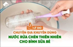 4 lí do chuyên gia khuyên dùng nước rửa chén thiên nhiên cho bình sữa bé