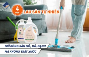 4 mẹo lau sàn tự nhiên giữ bóng sàn gỗ, đá, gạch mà không trầy xước